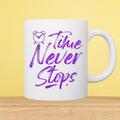 Time Never Stops Motivation Typography 11oz White Mug