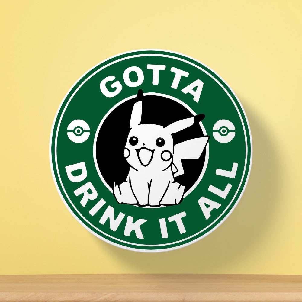Gotta Drink It All Tea Coaster | Fun Quote Design