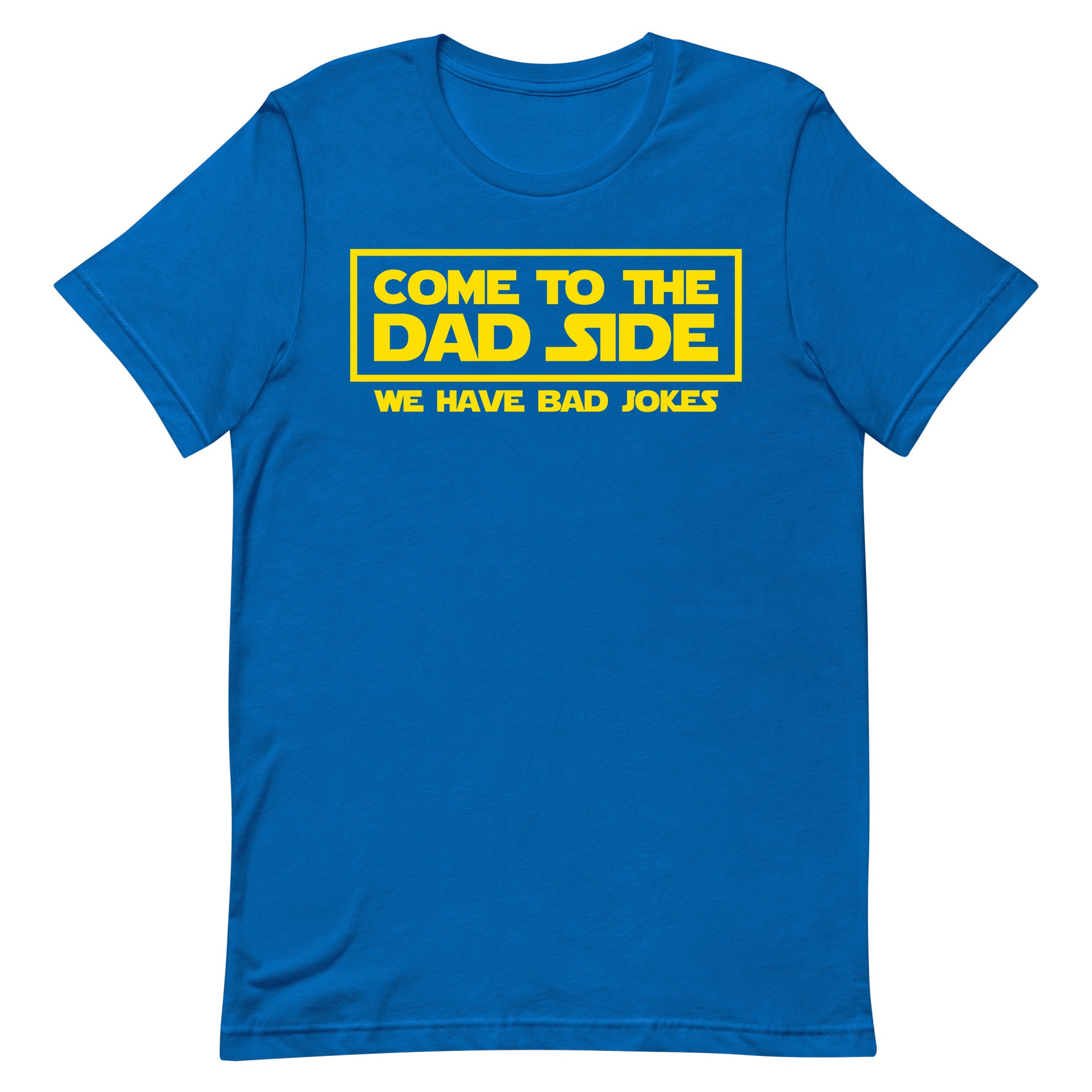Come to the Dad Side Adult Apparel